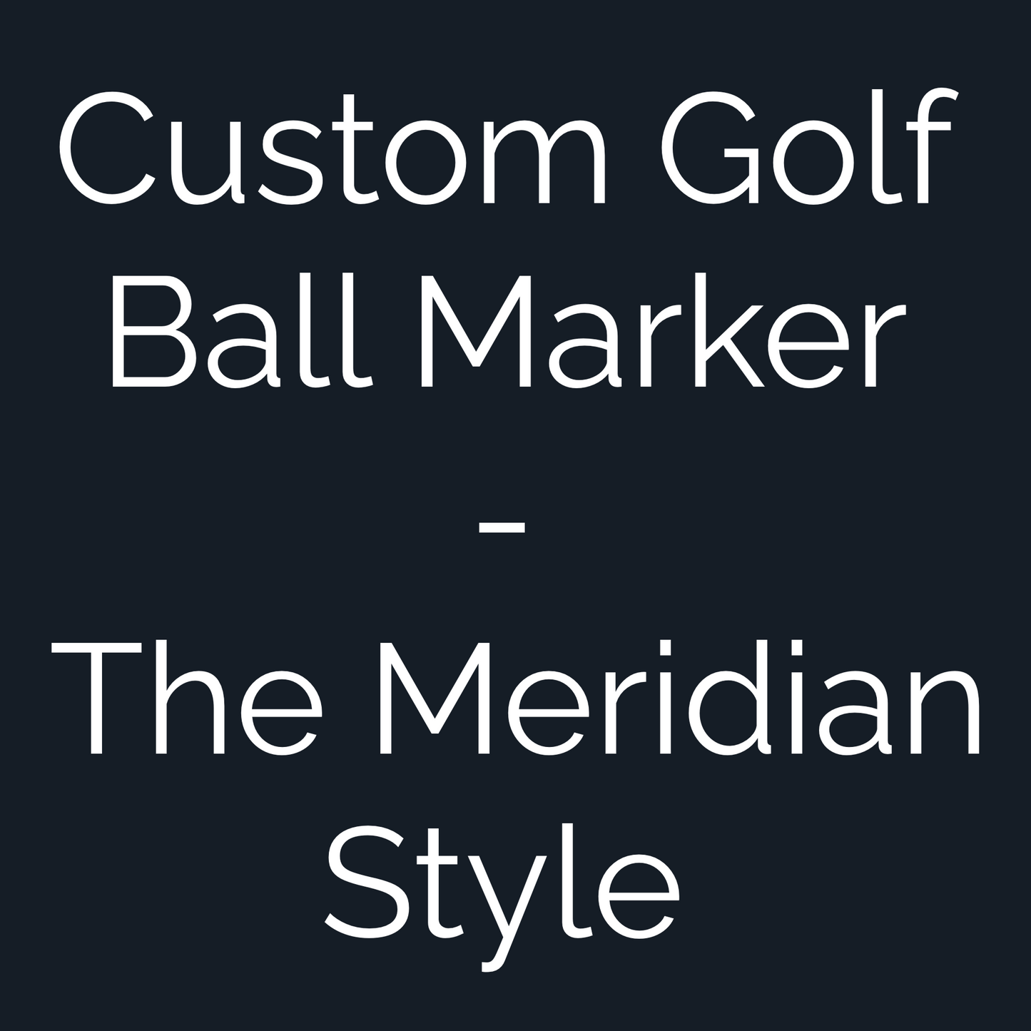 Custom Golf Ball Marker - The Meridian Style